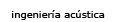 ingeniería acústica